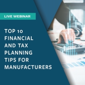 Top 10 Financial and Tax Planning Tips for Manufacturers Graphic